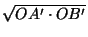 $ \sqrt{OA'\cdot OB'}$
