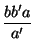 $\displaystyle {\frac{bb'a}{a'}}$