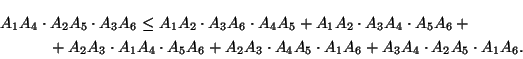 \begin{multline*}
A_1A_2\cdot A_3A_6\cdot A_4A_5+A_1A_2\cdot A_3A_4\cdot A_5A_6...
...5\cdot A_2A_4)\cdot A_3A_6
\ge A_1A_4\cdot A_2A_5\cdot A_3A_6.
\end{multline*}