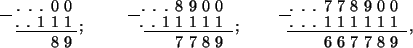 \begin{picture}(300,40)
\put(80,25){\llap{. . . 0 0}}
\put(80,15){\llap{. . 1 ...
...\,,}
\put(210,22){\line(1,0){7}}
\put(285,2){\llap{6 6 7 7 8 9}}
\end{picture}