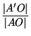 $\displaystyle {\frac{\vert A'O\vert}{\vert AO\vert}}$